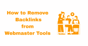 how to remove backlinks from webmaster tools