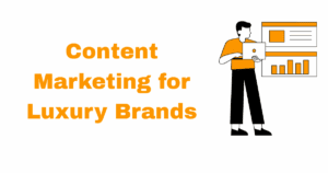 Content Marketing for Luxury Brands