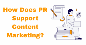 How Does PR Support Content Marketing 