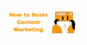 How to Scale Content Marketing