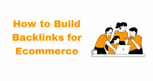 How to Build Backlinks for Ecommerce