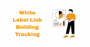 White Label Link Building Tracking