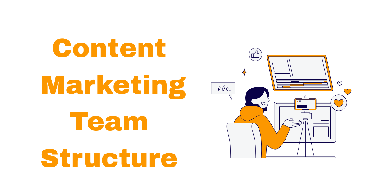 What Is Content Marketing Team Structure? And Why It Matters