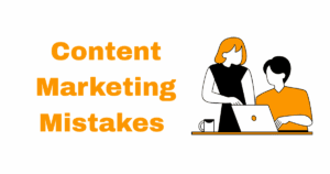 Content Marketing Mistakes