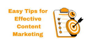 Easy Tips for Effective Content Marketing