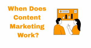 When Does Content Marketing Work