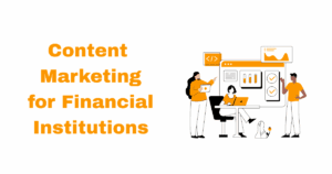 Content Marketing for Financial Institutions