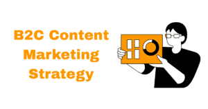 B2C Content Marketing Strategy