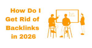 How Do I Get Rid of Backlinks