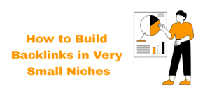 How to Build Backlinks in Very Small Niches
