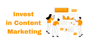 Invest in Content Marketing