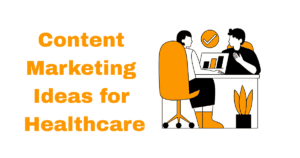 Content Marketing Ideas for Healthcare