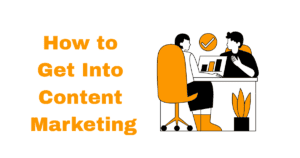 How to Get Into Content Marketing