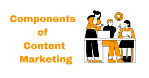 Components of Content Marketing: A Complete Guide