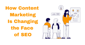 How Content Marketing Is Changing the Face of SEO